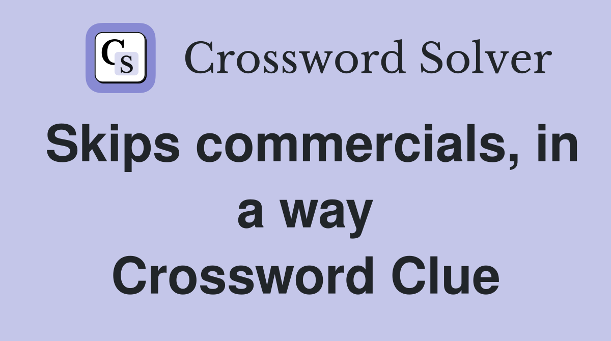 Skips commercials, in a way Crossword Clue Answers Crossword Solver